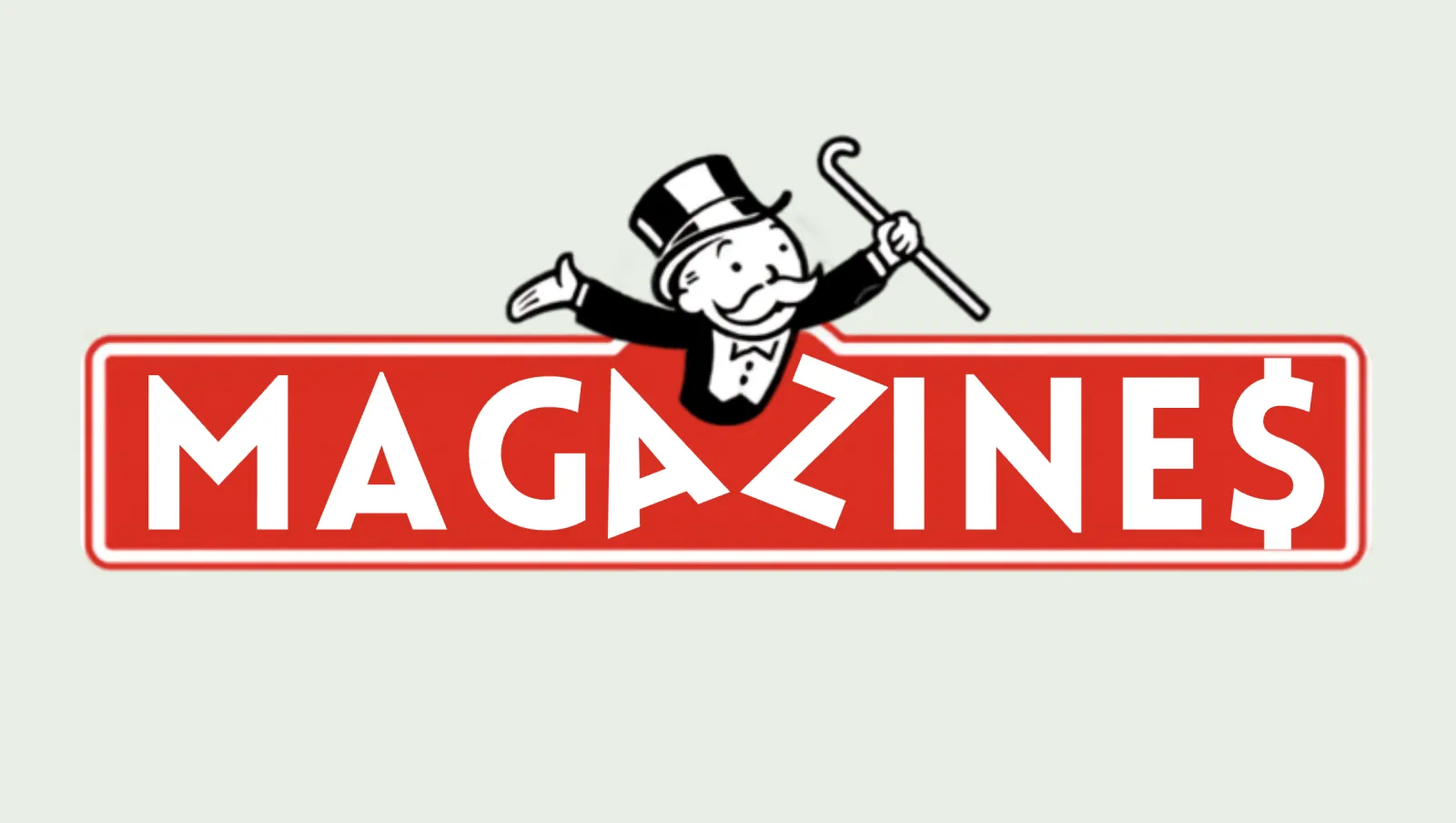 The Monopoly mascot holding a cane above a red banner reading ‘MAGAZINE$’, with a dollar sign in place of the final S